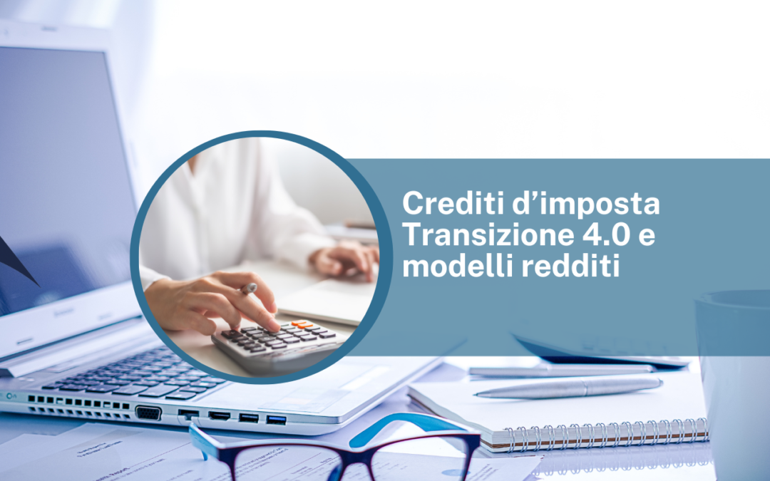 Crediti d’imposta Transizione 4.0 e modelli redditi