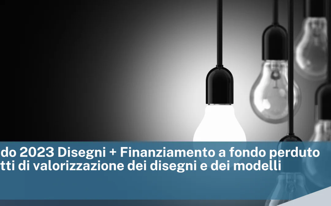 MISE Bando 2023 Disegni + Finanziamento a fondo perduto per progetti di valorizzazione dei disegni e dei modelli