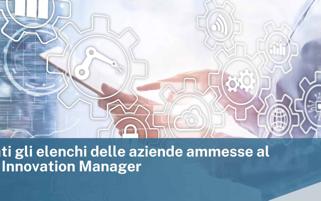 Pubblicati gli elenchi delle aziende ammesse al Voucher Innovation Manager