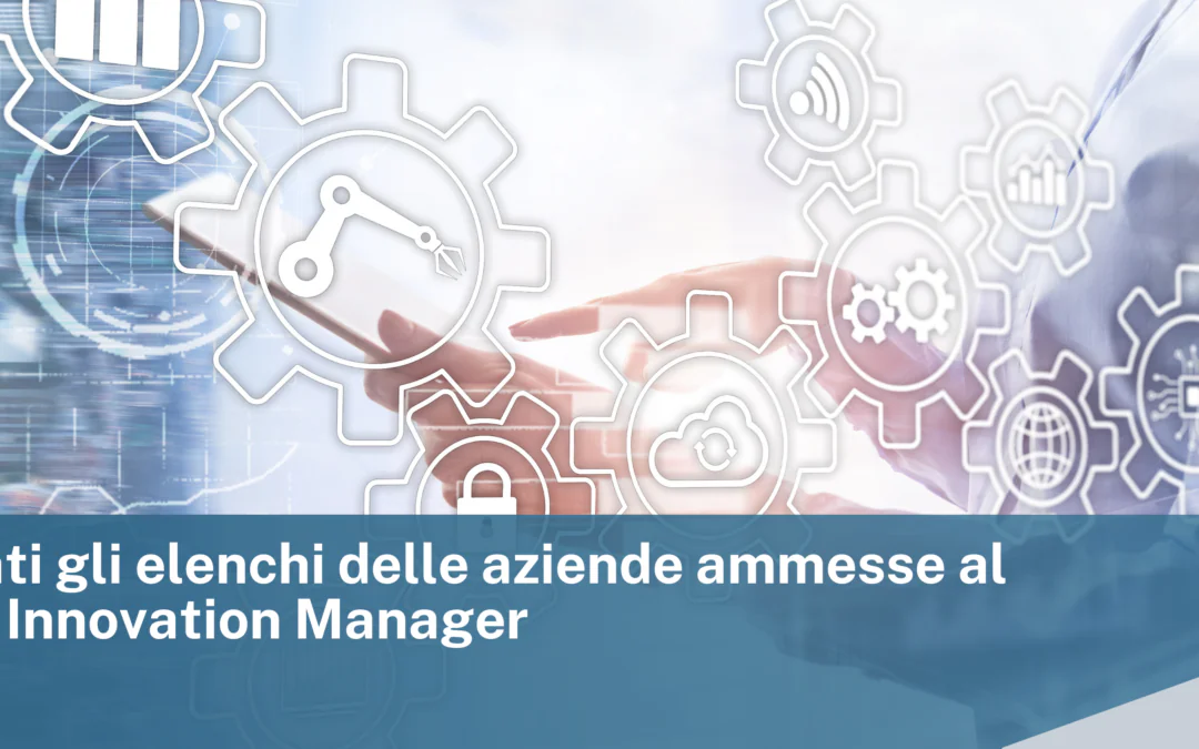 Pubblicati gli elenchi delle aziende ammesse al Voucher Innovation Manager
