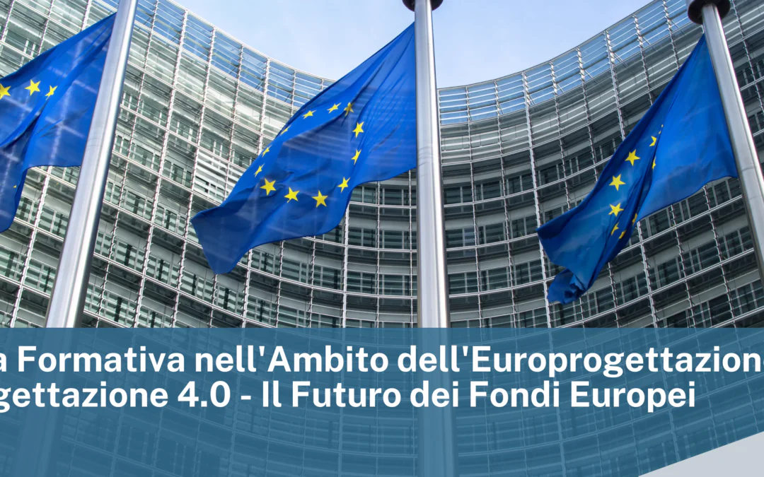Iniziativa Formativa nell’Ambito dell’Europrogettazione: Europrogettazione 4.0 – Il Futuro dei Fondi Europei