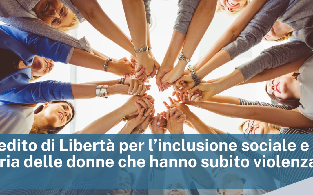 Microcredito di Libertà per l’inclusione sociale e finanziaria delle donne che hanno subito violenza