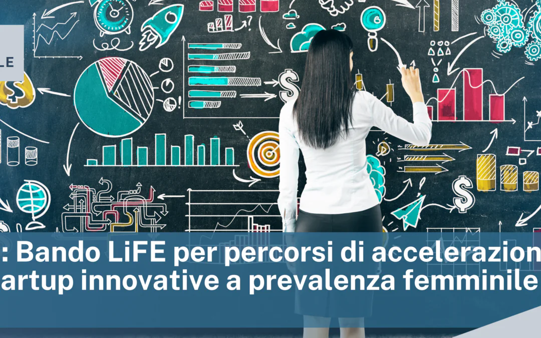 Invitalia: Bando LiFE per percorsi di accelerazione per le startup innovative a prevalenza femminile