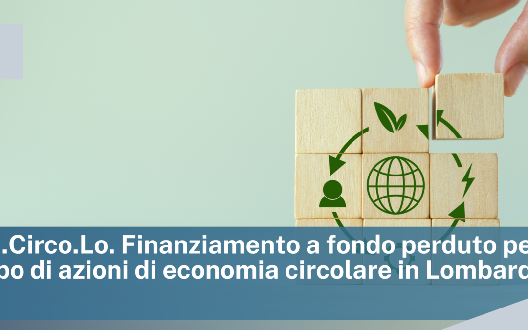 Bando Ri.Circo.Lo. Finanziamento a fondo perduto per lo sviluppo di azioni di economia circolare