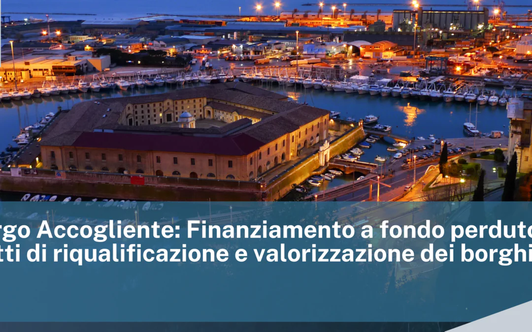 Bando Borgo Accogliente. Finanziamento a fondo perduto per progetti di riqualificazione e valorizzazione dei borghi storici.
