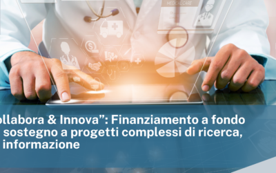Bando “Collabora & Innova”: Finanziamento a fondo perduto in sostegno a progetti complessi di ricerca, sviluppo e informazione