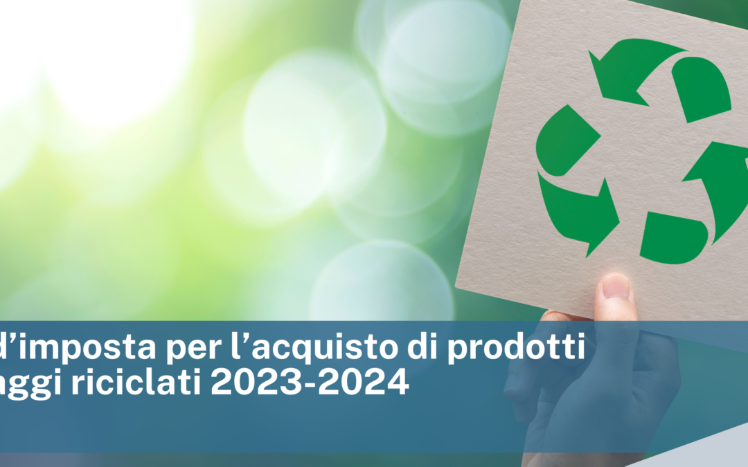 Credito d’imposta per l’acquisto di prodotti  e imballaggi riciclati 2023-2024