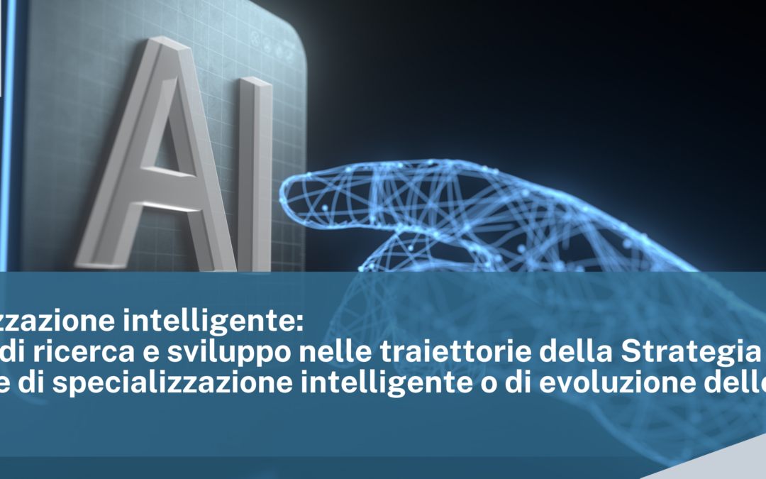 Specializzazione intelligente: Progetti di ricerca e sviluppo nelle traiettorie della Strategia nazionale di specializzazione intelligente o di evoluzione delle stesse
