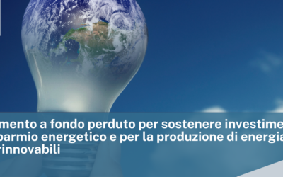 Finanziamento a fondo perduto per sostenere investimenti per il risparmio energetico e per la produzione di energia da fonti rinnovabili