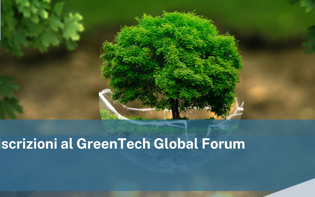 Aperte le iscrizioni al GreenTech Global Forum