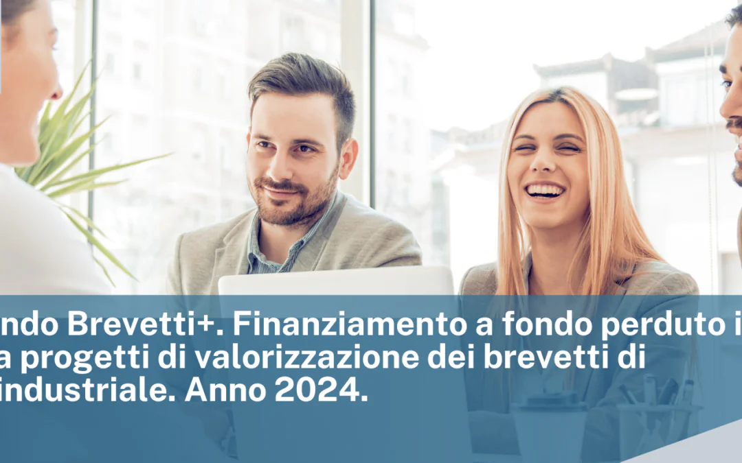 MIMIT: Bando Brevetti+ | Finanziamento a fondo perduto in sostegno a progetti di valorizzazione dei brevetti di proprietà industriale – Anno 2024
