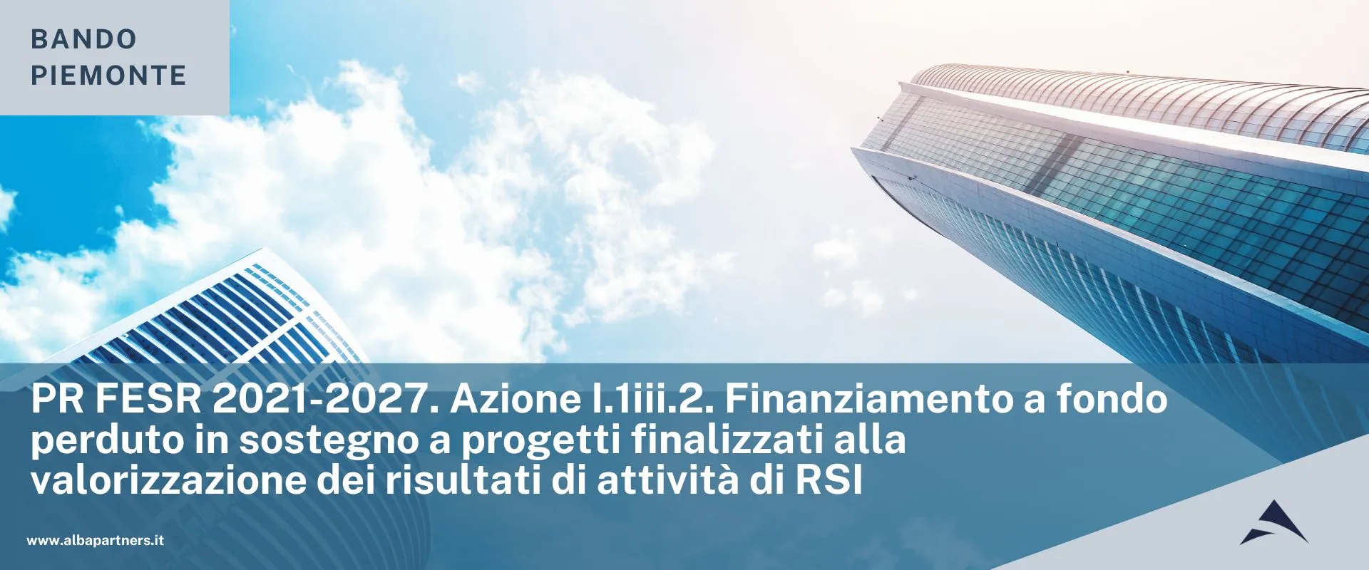 PR FESR 2021-2027. Azione I.1iii.2. Finanziamento a fondo perduto in sostegno a progetti finalizzati alla valorizzazione dei risultati di attività di RSI