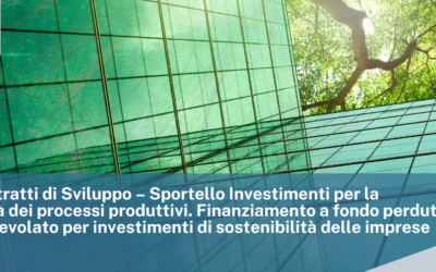 MIMIT. Contratti di Sviluppo – Sportello Investimenti per la sostenibilità dei processi produttivi. Finanziamento a fondo perduto e a tasso agevolato per investimenti di sostenibilità delle imprese