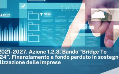 PR FESR 2021-2027 – Azione 1.2.3. Bando “Bridge To Digital 2024”. Finanziamento a fondo perduto in sostegno alla digitalizzazione delle imprese