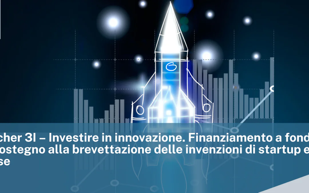 MIMIT: Voucher 3I – Investire in innovazione. Finanziamento a fondo perduto in sostegno alla brevettazione delle invenzioni di startup e microimprese