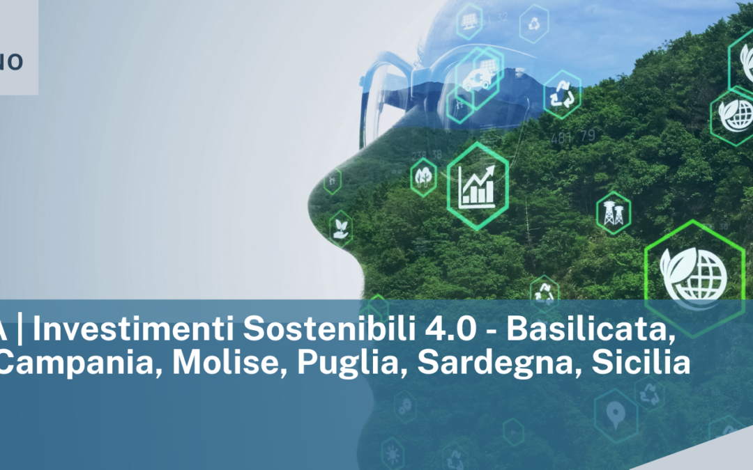 INVITALIA | Investimenti Sostenibili 4.0 – Basilicata, Calabria, Campania, Molise, Puglia, Sardegna, Sicilia