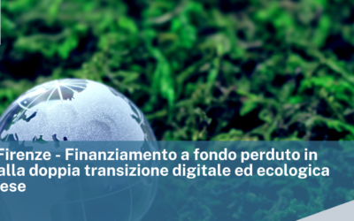 CCIAA di Firenze – Finanziamento a fondo perduto in sostegno alla doppia transizione digitale ed ecologica delle imprese