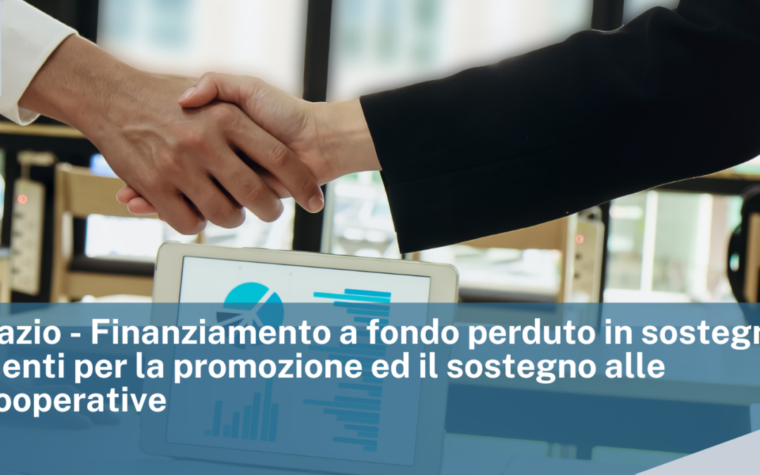 Regione Lazio – Finanziamento a fondo perduto in sostegno a investimenti per la promozione ed il sostegno alle imprese cooperative