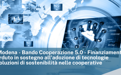 CCIAA di Modena – Bando Cooperazione 5.0 – Finanziamento a fondo perduto in sostegno all’adozione di tecnologie digitali e soluzioni di sostenibilità nelle cooperative