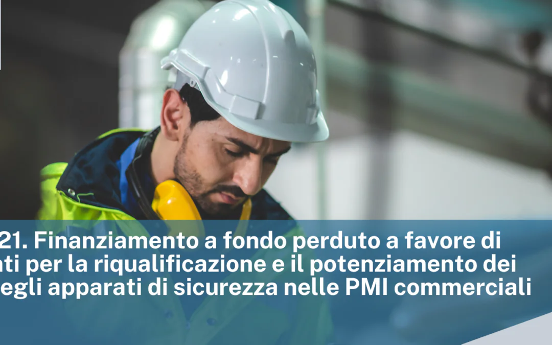 L.R. n° 22/21. Finanziamento a fondo perduto a favore di investimenti per la riqualificazione e il potenziamento dei sistemi e degli apparati di sicurezza nelle PMI commerciali