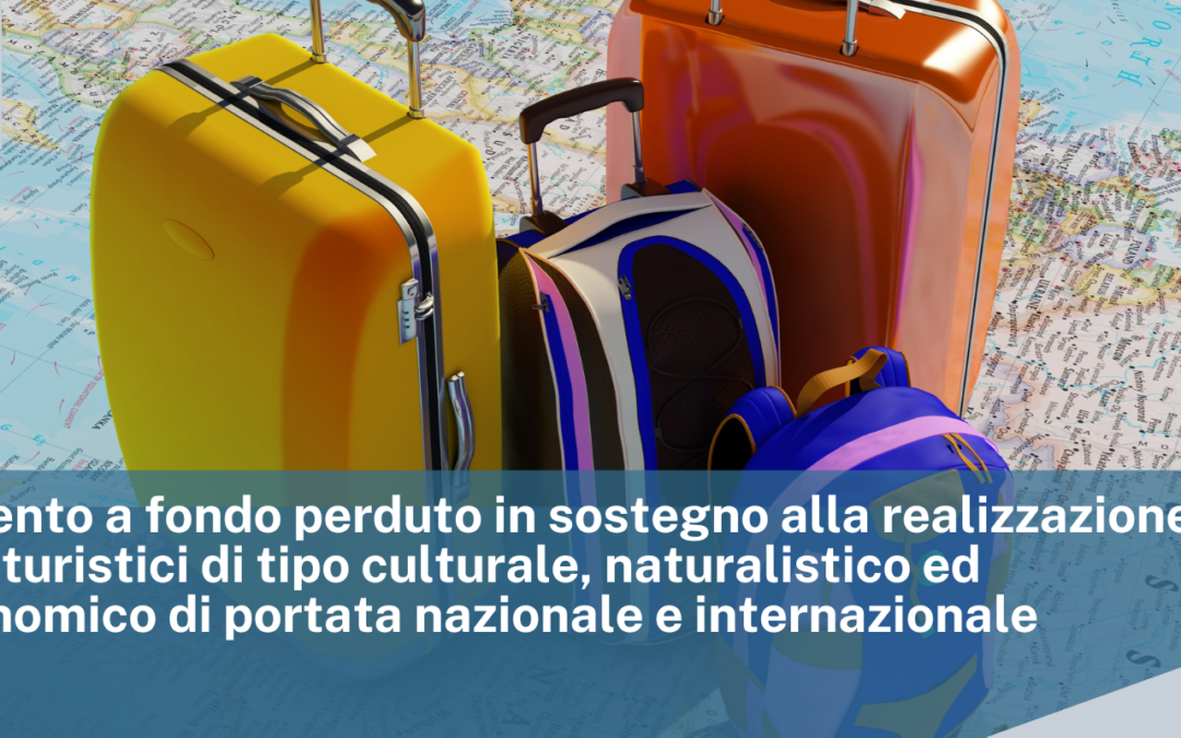 Finanziamento a fondo perduto in sostegno alla realizzazione di percorsi turistici di tipo culturale, naturalistico ed enogastronomico di portata nazionale e internazionale nel periodo giugno 2025 – dicembre 2025