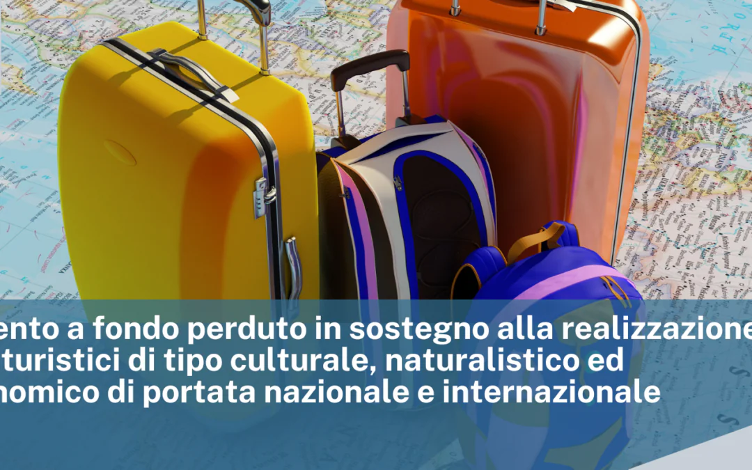 Finanziamento a fondo perduto in sostegno alla realizzazione di percorsi turistici di tipo culturale, naturalistico ed enogastronomico di portata nazionale e internazionale nel periodo giugno 2025 – dicembre 2025