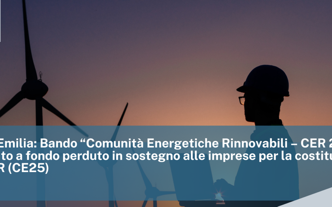 CCIAA dell’Emilia: Bando “Comunità Energetiche Rinnovabili – CER 2025” finanziamento a fondo perduto in sostegno alle imprese per la costituzione di nuove CER (CE25)