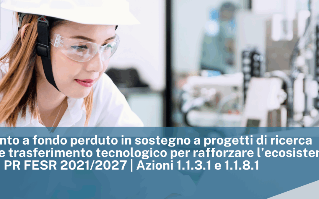 Regione Marche: Finanziamento a fondo perduto in sostegno a progetti di ricerca industriale e trasferimento tecnologico per rafforzare l’ecosistema produttivo – PR FESR 2021/2027 | Azioni 1.1.3.1 e 1.1.8.1
