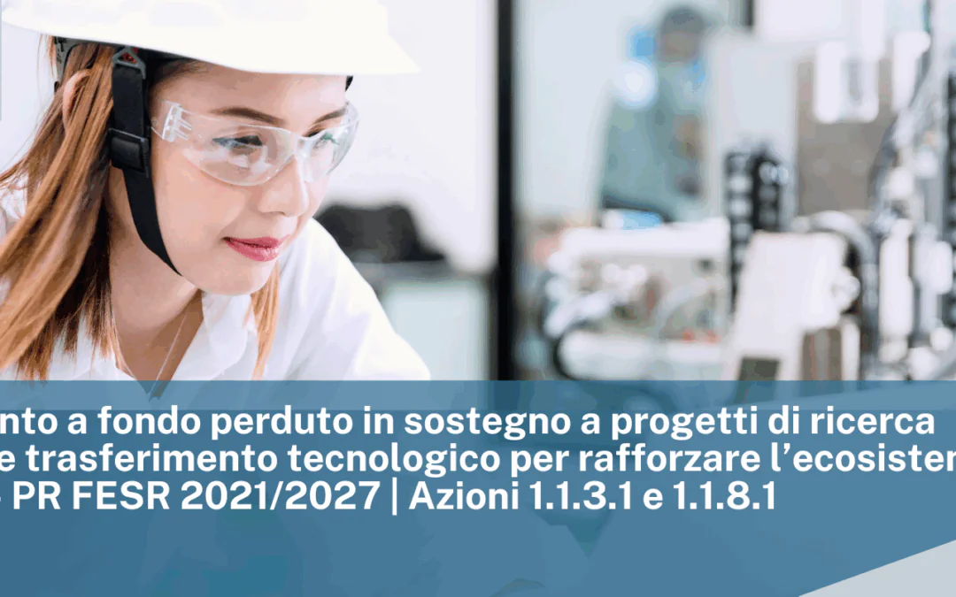 Regione Marche: Finanziamento a fondo perduto in sostegno a progetti di ricerca industriale e trasferimento tecnologico per rafforzare l’ecosistema produttivo – PR FESR 2021/2027 | Azioni 1.1.3.1 e 1.1.8.1