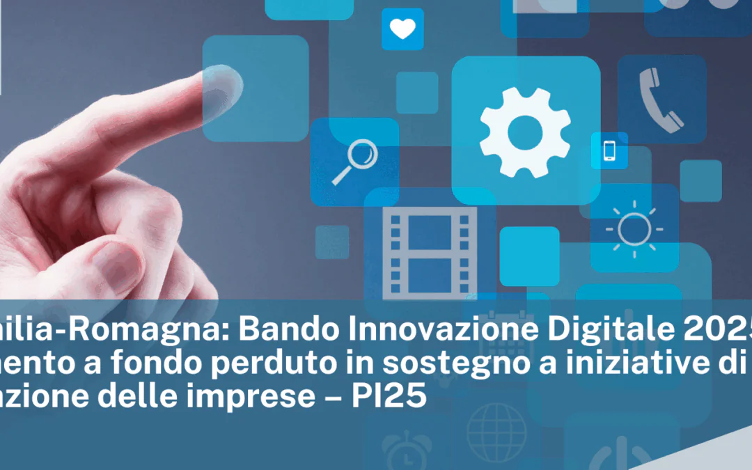 CCIAA Emilia Romagna: Bando Innovazione Digitale 2025 – Finanziamento a fondo perduto in sostegno a iniziative di digitalizzazione delle imprese – PI25