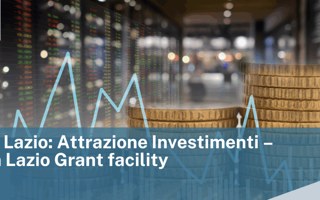 Regione Lazio: Attrazione Investimenti – Invest in Lazio Grant facility