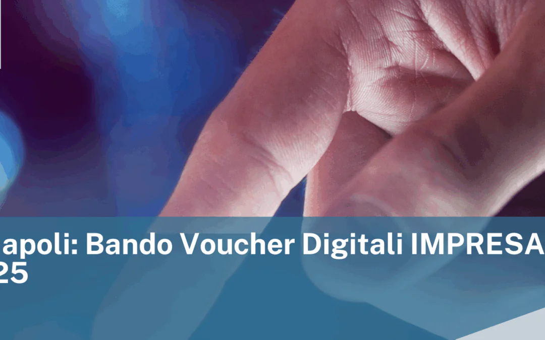 CCIAA Napoli: Bando Voucher Digitali IMPRESA 4.0 – Ed. 2025
