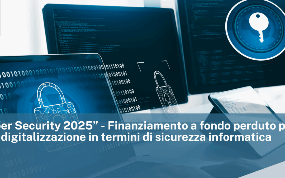 CCIAA di Cremona Mantova Pavia: Bando “Cyber Security 2025” – Finanziamento a fondo perduto per iniziative di digitalizzazione in termini di sicurezza informatica