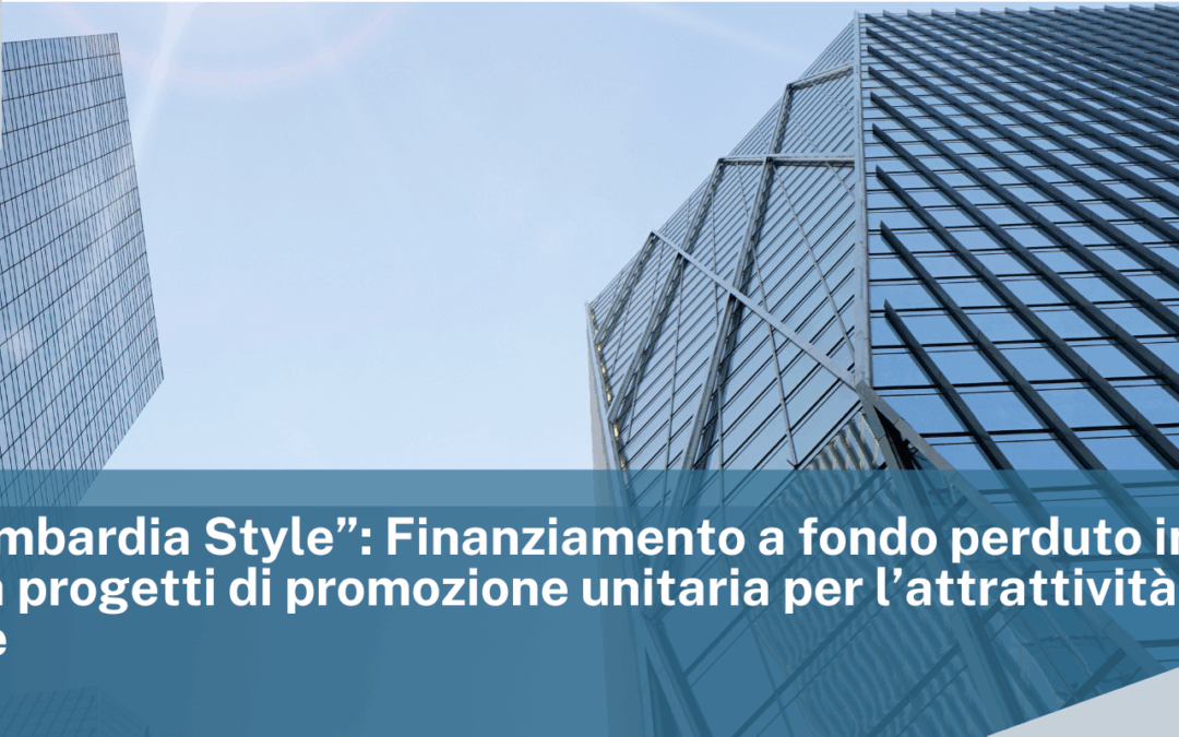 Bando “Lombardia Style”: Finanziamento a fondo perduto in sostegno a progetti di promozione unitaria per l’attrattività territoriale