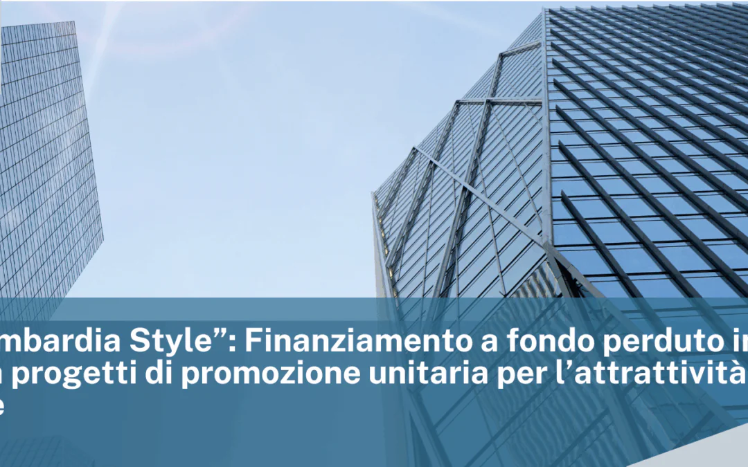 Bando “Lombardia Style”: Finanziamento a fondo perduto in sostegno a progetti di promozione unitaria per l’attrattività territoriale