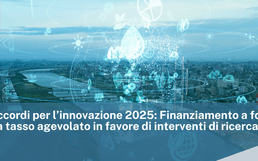 MIMIT – Accordi per l’innovazione 2025: Finanziamento a fondo perduto e a tasso agevolato in favore di interventi di ricerca e sviluppo