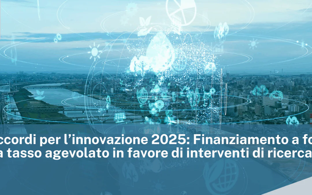 MIMIT – Accordi per l’innovazione 2025: Finanziamento a fondo perduto e a tasso agevolato in favore di interventi di ricerca e sviluppo