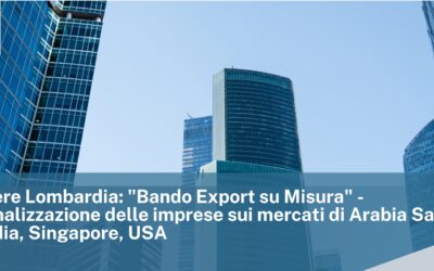 Unioncamere Lombardia: “Bando Export su Misura” – Internazionalizzazione delle imprese sui mercati di Arabia Saudita, Brasile, India, Singapore, USA