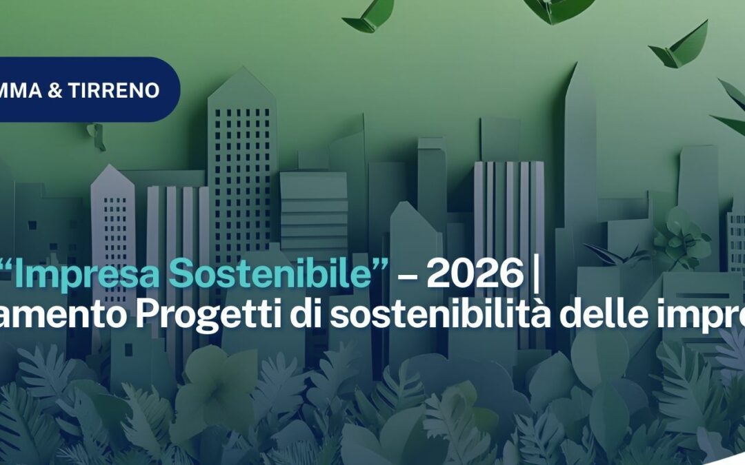 CCIAA della Maremma e del Tirreno: Premio “Impresa Sostenibile” – 2026 | Finanziamento Progetti di sostenibilità delle imprese