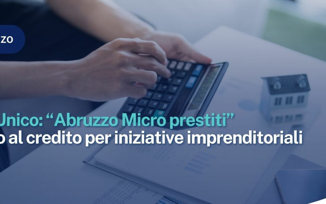 Avviso Unico: “Abruzzo Micro prestiti” – Accesso al credito per iniziative imprenditoriali