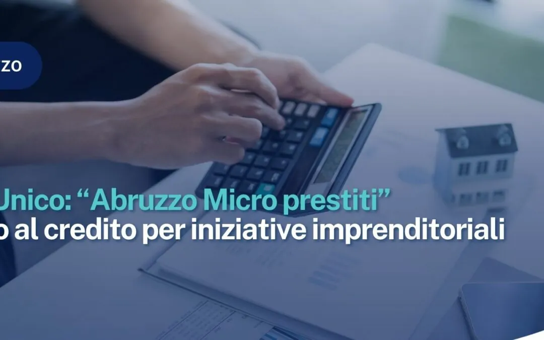 Avviso Unico: “Abruzzo Micro prestiti” – Accesso al credito per iniziative imprenditoriali