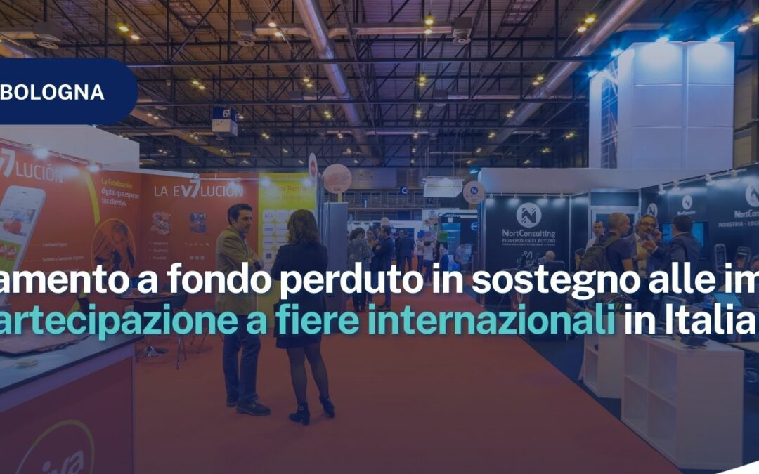 CCIAA Bologna: Finanziamento a fondo perduto in sostegno alle imprese per la partecipazione a fiere internazionali in Italia