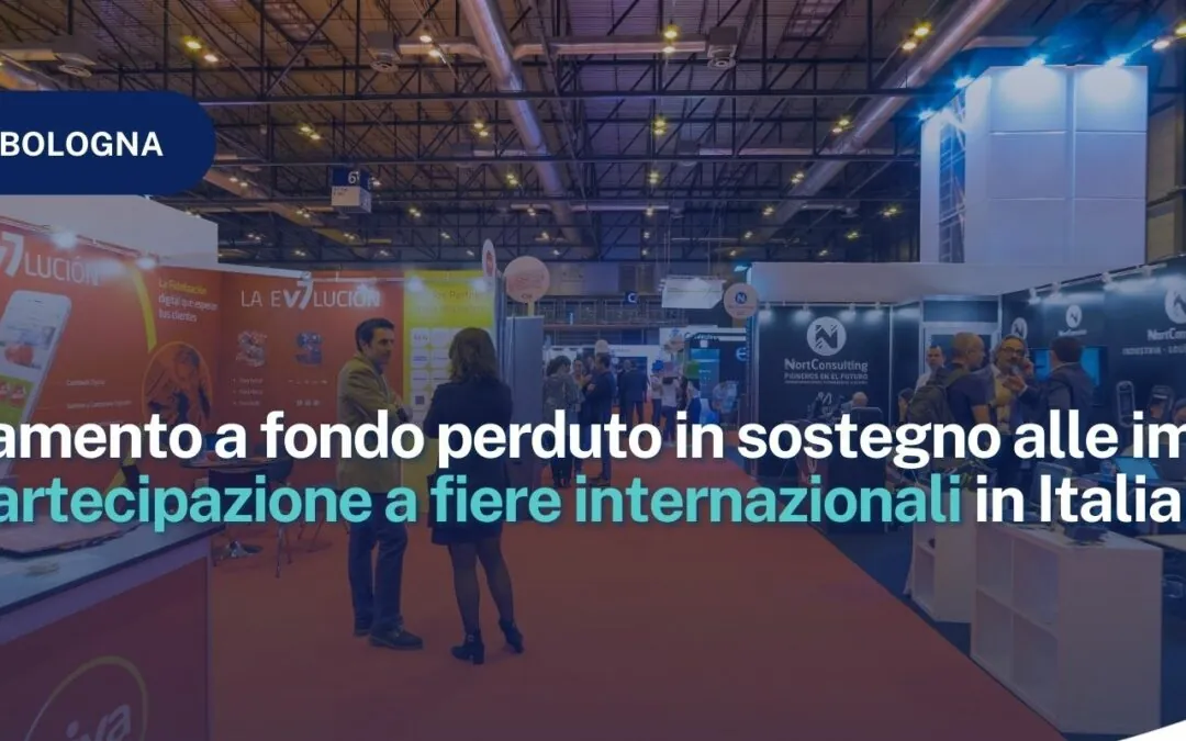 CCIAA Bologna: Finanziamento a fondo perduto in sostegno alle imprese per la partecipazione a fiere internazionali in Italia