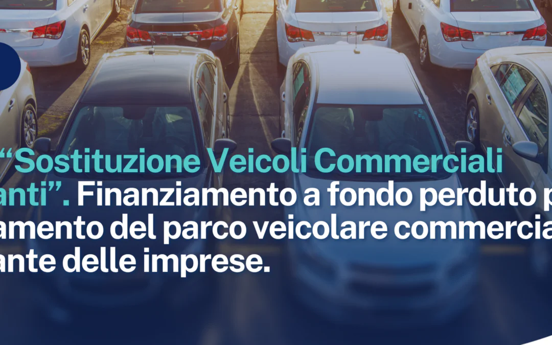 Bando “Sostituzione Veicoli Commerciali Inquinanti”. Finanziamento a fondo perduto per il rinnovamento del parco veicolare commerciale inquinante delle imprese.