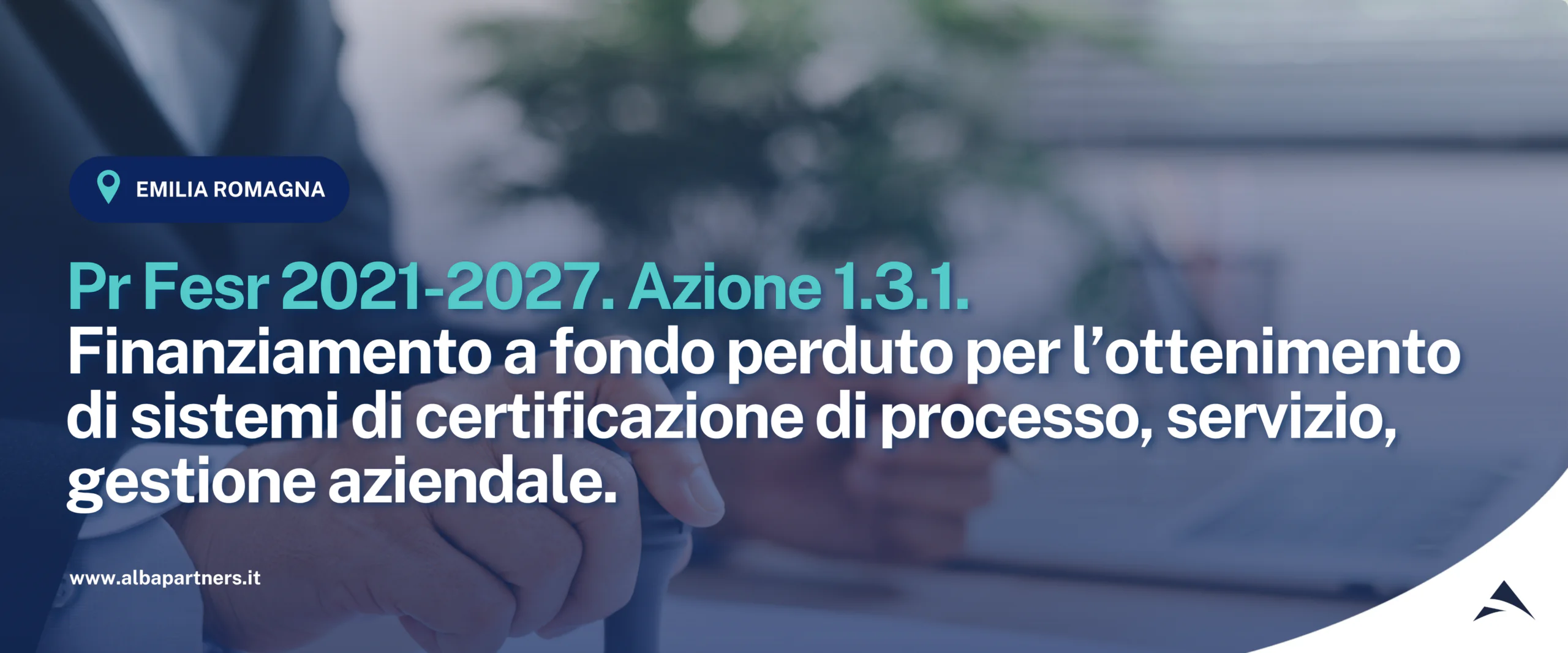 Pr Fesr 2021-2027. Azione 1.3.1. Finanziamento a fondo perduto per l’ottenimento di sistemi di certificazione di processo, servizio, gestione aziendale.