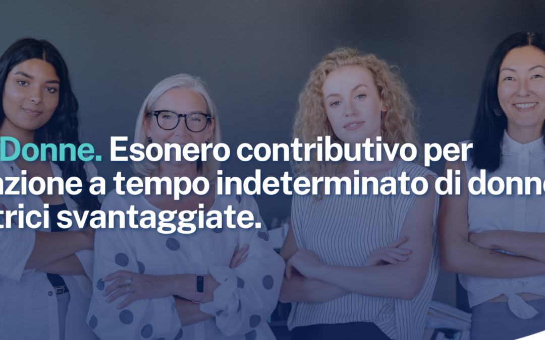 Bonus Donne. Esonero contributivo per l’assunzione a tempo indeterminato di donne lavoratrici svantaggiate.
