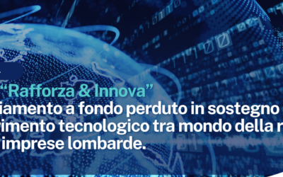 PR FESR 2021-2027. Azione 1.1.2 – Bando “Rafforza & Innova”. Finanziamento a fondo perduto in sostegno al trasferimento tecnologico tra mondo della ricerca e delle imprese lombarde.