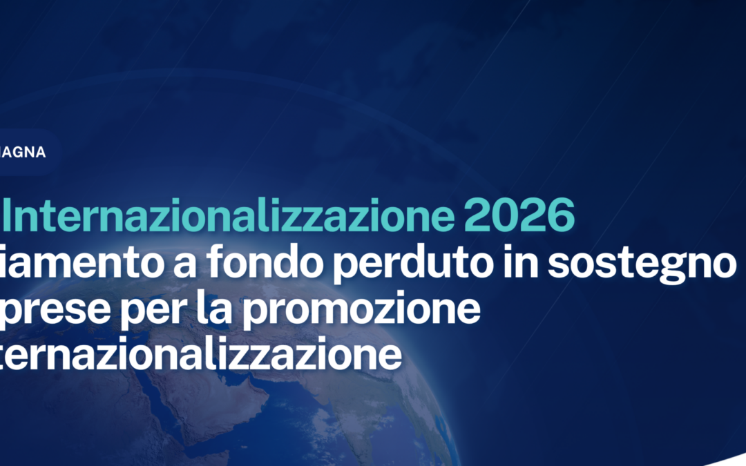 Bando Internazionalizzazione 2026 (BI26). Finanziamento a fondo perduto in sostegno alle imprese per la promozione dell’internazionalizzazione.