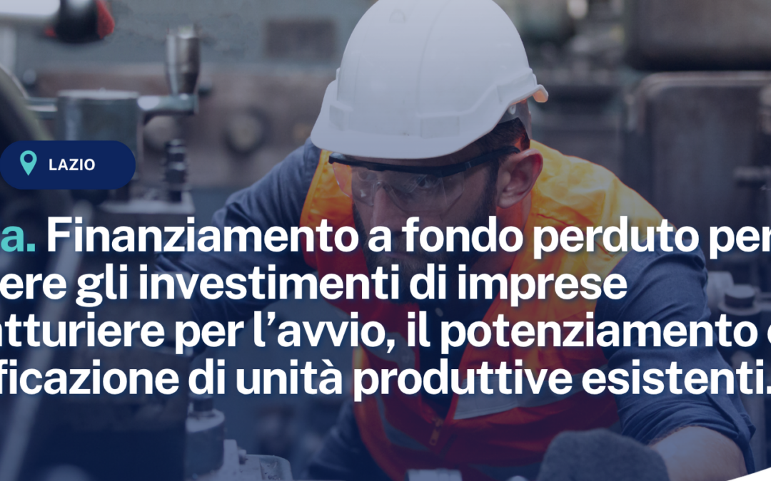 Invitalia. Fondo di contrasto alla deindustrializzazione 2026. Finanziamento a fondo perduto per sostenere gli investimenti di imprese manifatturiere per l’avvio, il potenziamento e la riqualificazione di unità produttive esistenti.