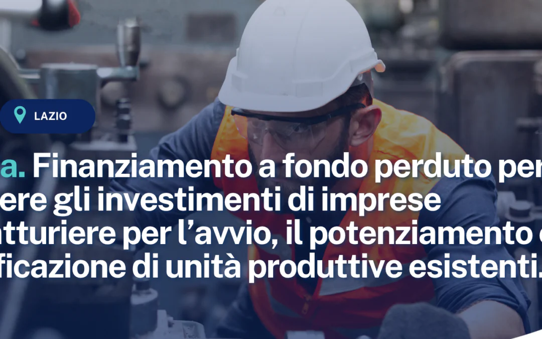 Invitalia. Fondo di contrasto alla deindustrializzazione 2026. Finanziamento a fondo perduto per sostenere gli investimenti di imprese manifatturiere per l’avvio, il potenziamento e la riqualificazione di unità produttive esistenti.